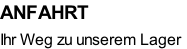 ANFAHRT

Ihr Weg zu unserem Lager